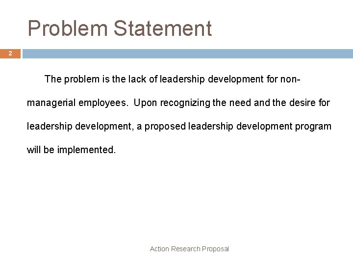 Problem Statement 2 The problem is the lack of leadership development for nonmanagerial employees.