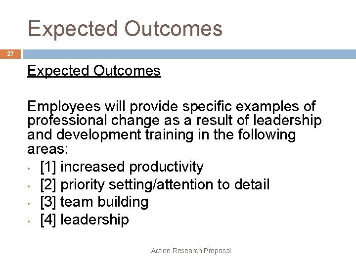 Expected Outcomes 27 Expected Outcomes Employees will provide specific examples of professional change as