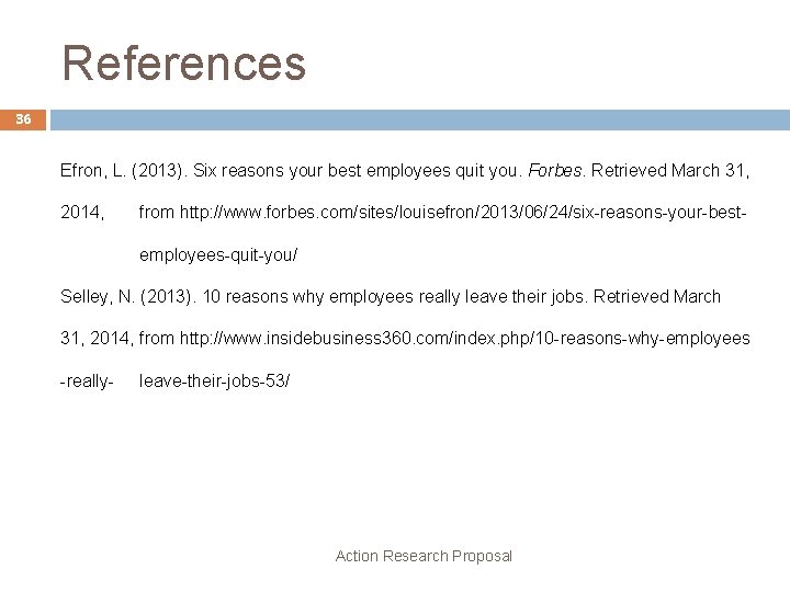 References 36 Efron, L. (2013). Six reasons your best employees quit you. Forbes. Retrieved