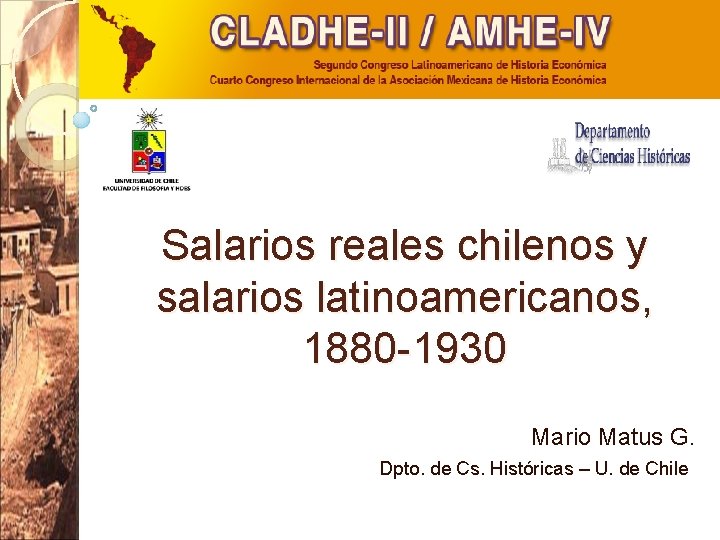 Salarios reales chilenos y salarios latinoamericanos, 1880 -1930 Mario Matus G. Dpto. de Cs.