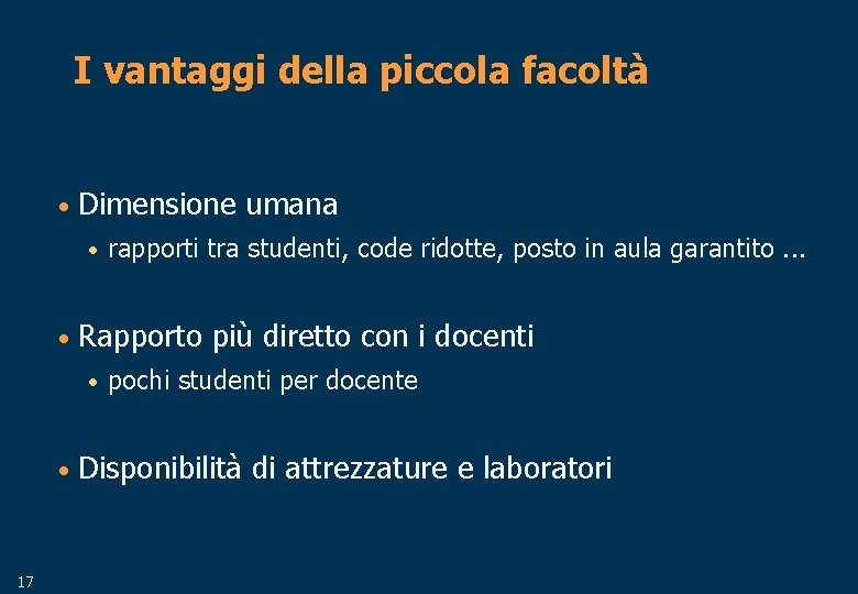 I vantaggi della piccola facoltà • Dimensione umana • • Rapporto più diretto con