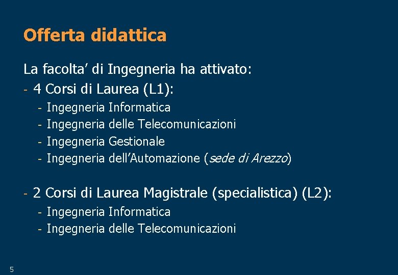 Offerta didattica La facolta’ di Ingegneria ha attivato: - 4 Corsi di Laurea (L