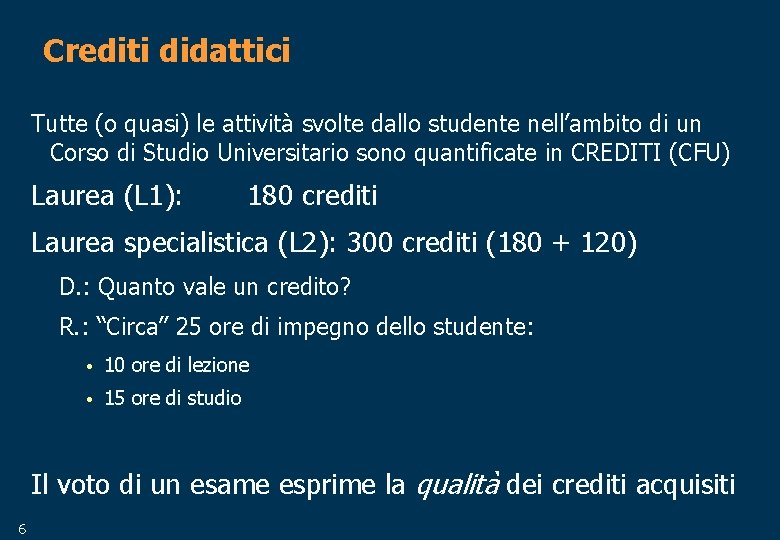 Crediti didattici Tutte (o quasi) le attività svolte dallo studente nell’ambito di un Corso