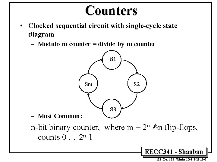 Counters • Clocked sequential circuit with single-cycle state diagram – Modulo-m counter = divide-by-m
