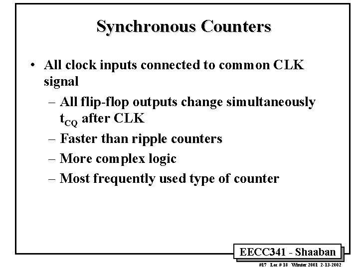 Synchronous Counters • All clock inputs connected to common CLK signal – All flip-flop