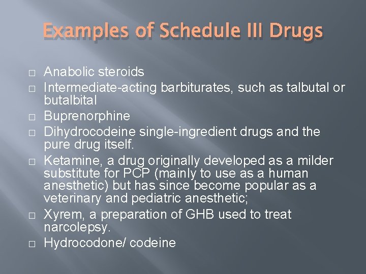 Examples of Schedule III Drugs � � � � Anabolic steroids Intermediate-acting barbiturates, such