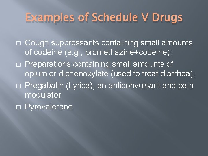 Examples of Schedule V Drugs � � Cough suppressants containing small amounts of codeine