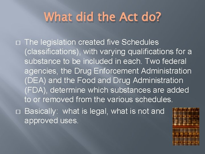 What did the Act do? � � The legislation created five Schedules (classifications), with