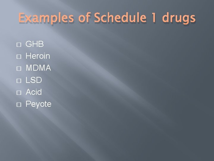 Examples of Schedule 1 drugs � � � GHB Heroin MDMA LSD Acid Peyote