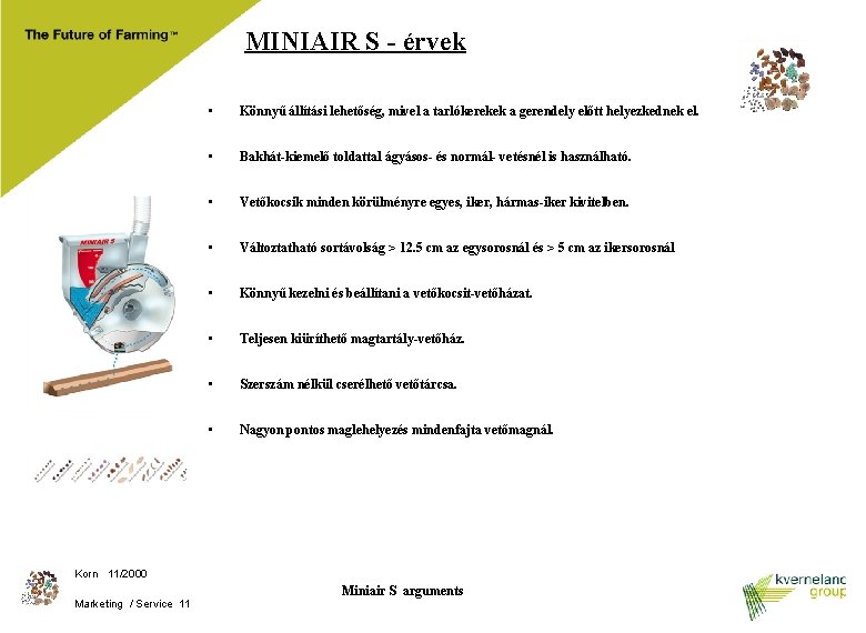 MINIAIR S - érvek • Könnyű állítási lehetőség, mivel a tarlókerekek a gerendely előtt