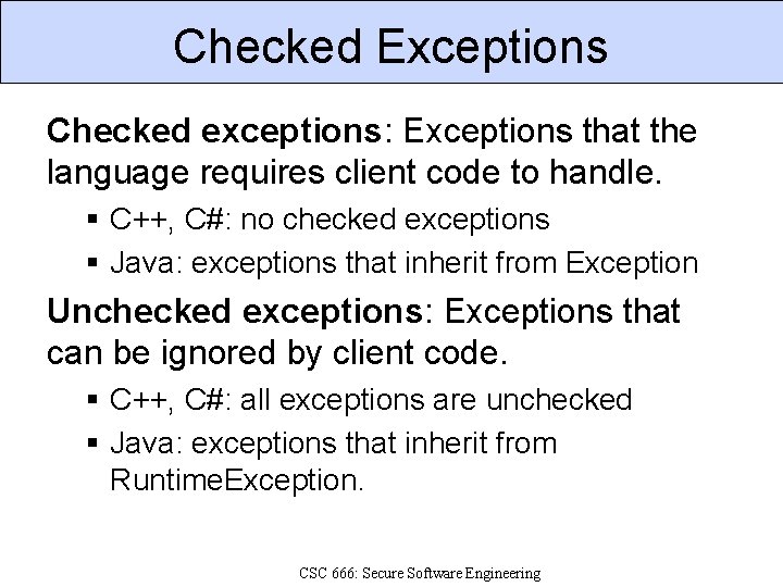 Checked Exceptions Checked exceptions: Exceptions that the language requires client code to handle. C++,