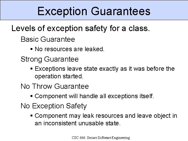 Exception Guarantees Levels of exception safety for a class. Basic Guarantee No resources are