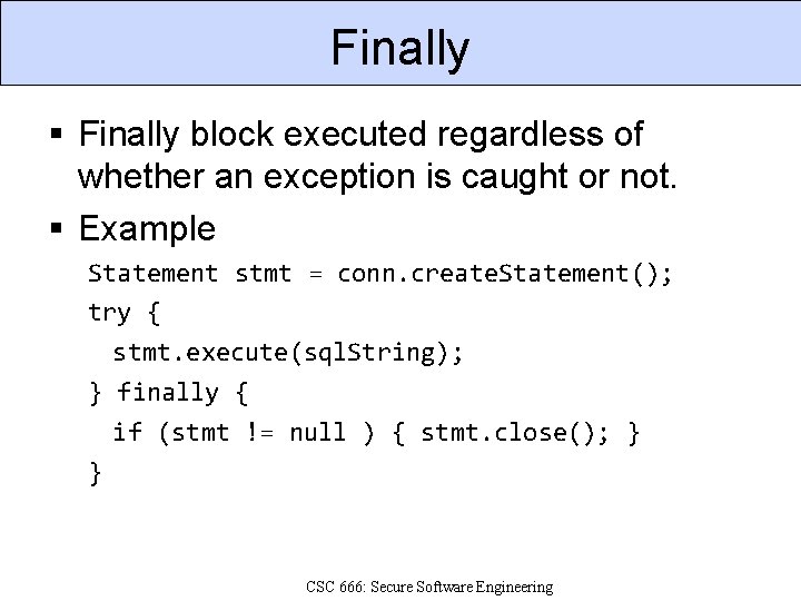 Finally block executed regardless of whether an exception is caught or not. Example Statement