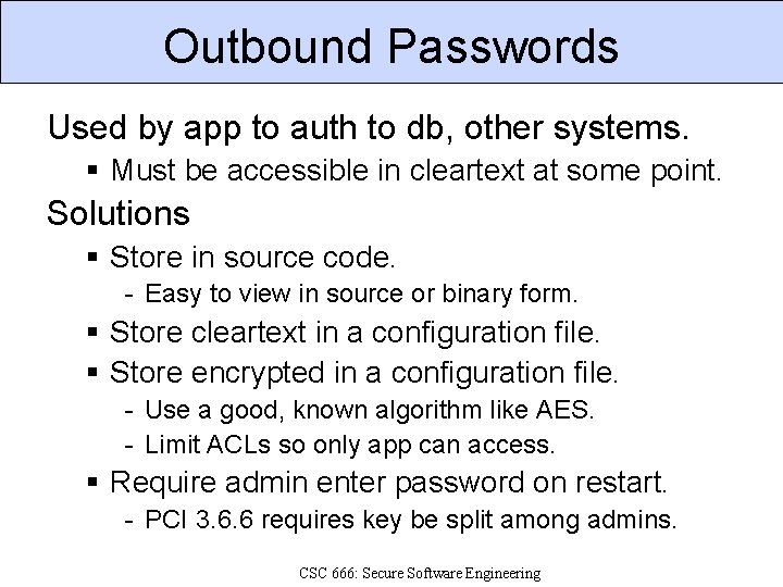 Outbound Passwords Used by app to auth to db, other systems. Must be accessible