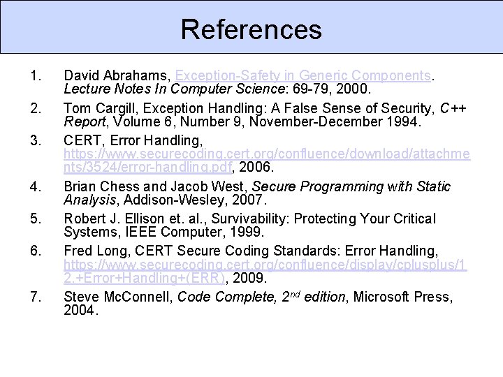 References 1. 2. 3. 4. 5. 6. 7. David Abrahams, Exception-Safety in Generic Components.