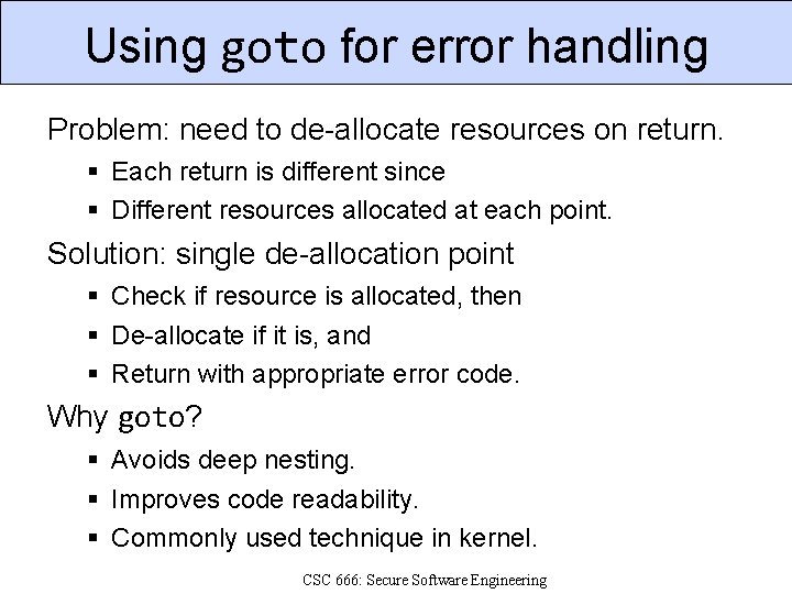 Using goto for error handling Problem: need to de-allocate resources on return. Each return