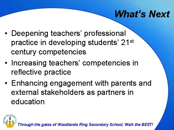 What’s Next • Deepening teachers’ professional practice in developing students’ 21 st century competencies What’s Next • Deepening teachers’ professional practice in developing students’ 21 st century competencies