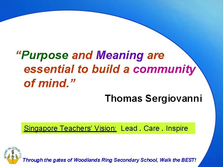 “Purpose and Meaning are essential to build a community of mind. ” Thomas Sergiovanni