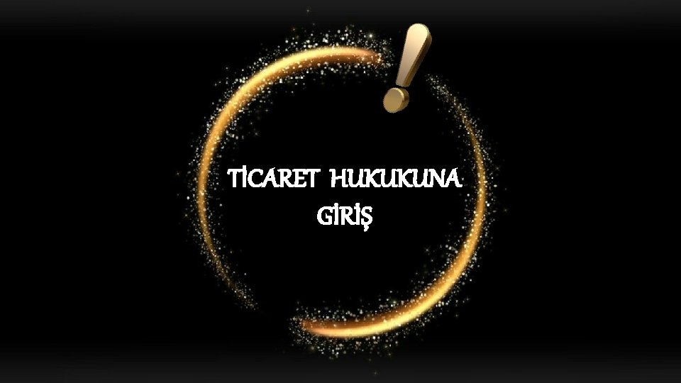 TİCARET HUKUKUNA GİRİŞ 