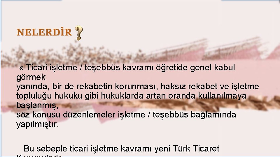 NELERDİR « Ticari işletme / teşebbüs kavramı öğretide genel kabul görmek yanında, bir de