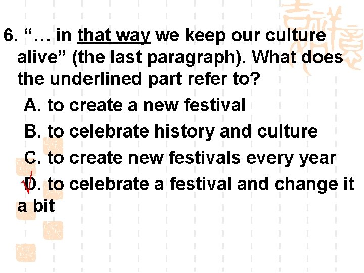 6. “… in that way we keep our culture alive” (the last paragraph). What