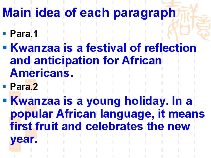 Main idea of each paragraph § Para. 1 § Kwanzaa is a festival of