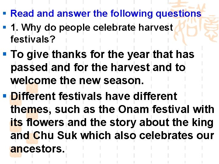 § Read answer the following questions § 1. Why do people celebrate harvest festivals?