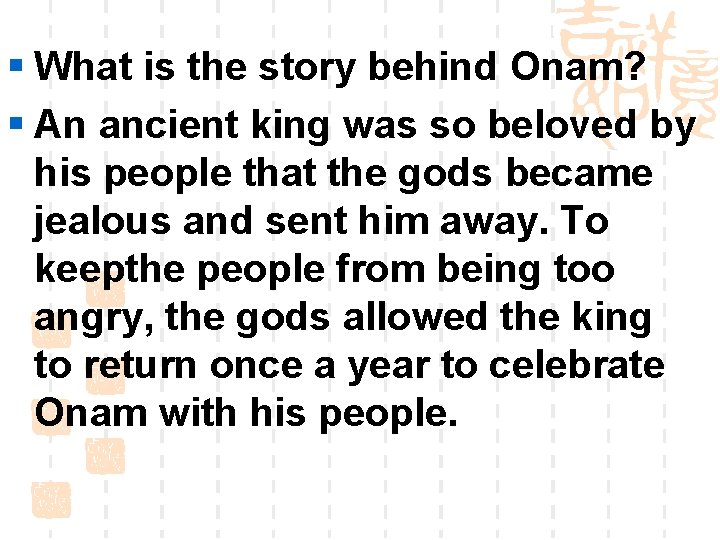 § What is the story behind Onam? § An ancient king was so beloved