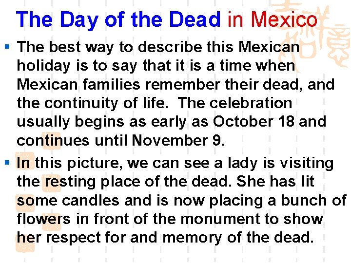 The Day of the Dead in Mexico § The best way to describe this