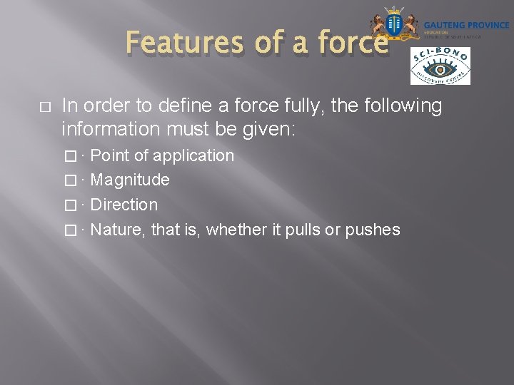 Features of a force � In order to define a force fully, the following