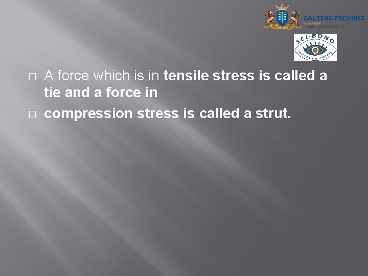 � � A force which is in tensile stress is called a tie and
