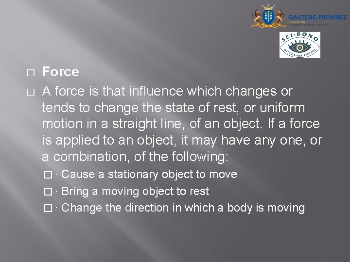 � � Force A force is that influence which changes or tends to change