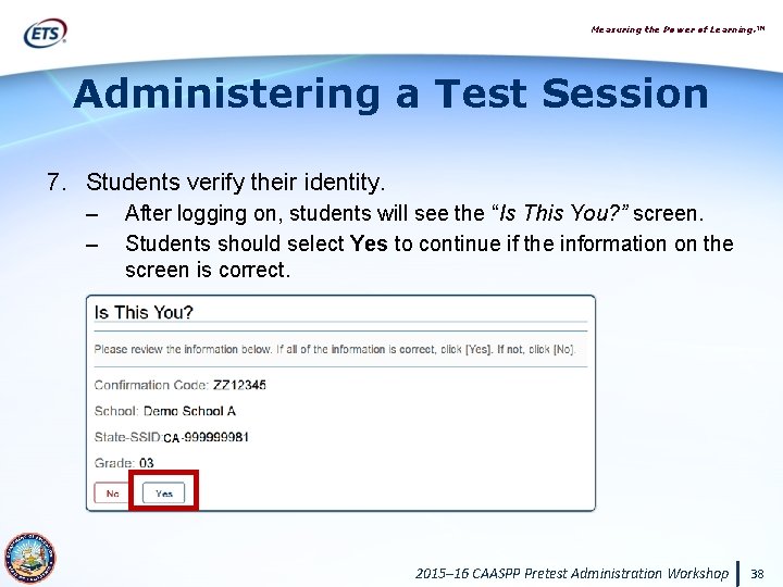 Measuring the Power of Learning. ™ Administering a Test Session 7. Students verify their