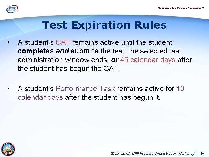 Measuring the Power of Learning. ™ Test Expiration Rules • A student’s CAT remains