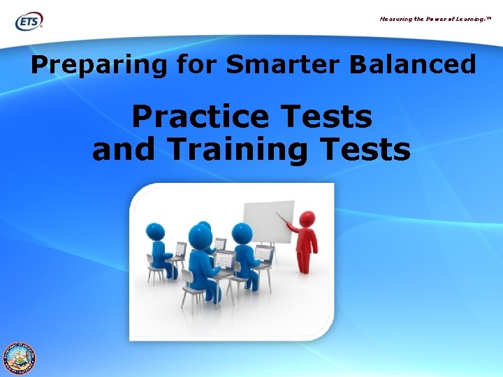 Measuring the Power of Learning. ™ Preparing for Smarter Balanced Practice Tests and Training
