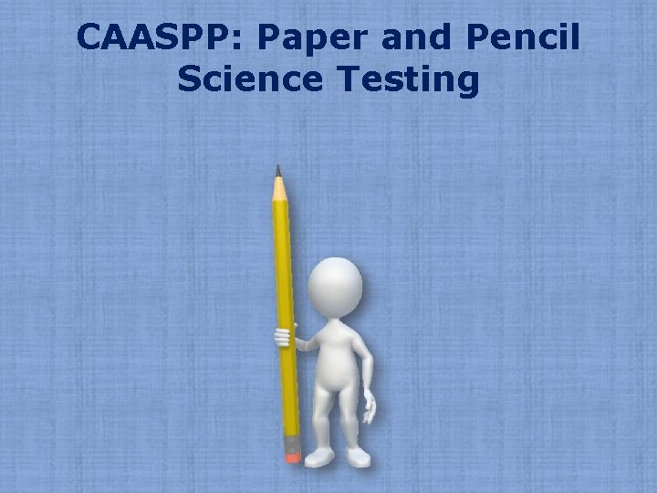 CAASPP: Paper and Pencil Science Testing 