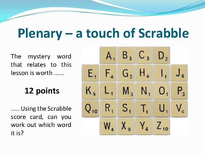 Plenary – a touch of Scrabble The mystery word that relates to this lesson