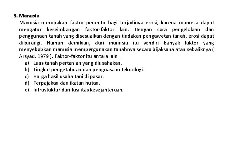 8. Manusia merupakan faktor penentu bagi terjadinya erosi, karena manusia dapat mengatur keseimbangan faktor-faktor