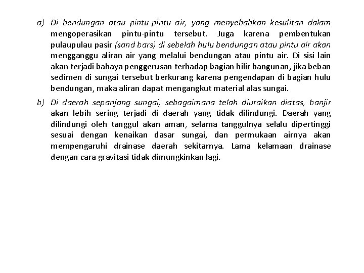 a) Di bendungan atau pintu-pintu air, yang menyebabkan kesulitan dalam mengoperasikan pintu-pintu tersebut. Juga