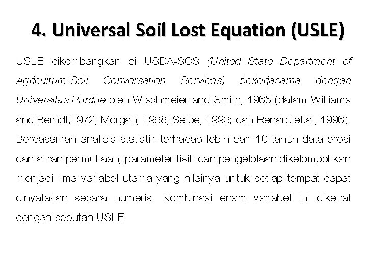 4. Universal Soil Lost Equation (USLE) USLE dikembangkan di USDA-SCS (United State Department of