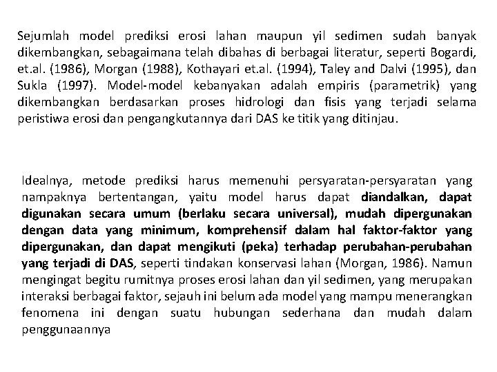 Sejumlah model prediksi erosi lahan maupun yil sedimen sudah banyak dikembangkan, sebagaimana telah dibahas