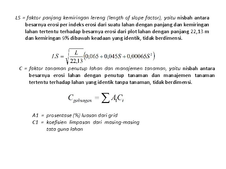 LS = faktor panjang kemiringan lereng (length of slope factor), yaitu nisbah antara besarnya