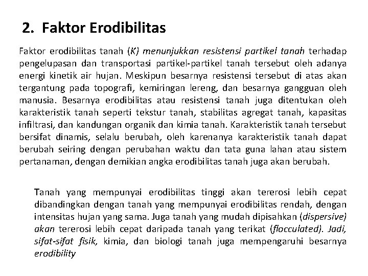 2. Faktor Erodibilitas Faktor erodibilitas tanah (K) menunjukkan resistensi partikel tanah terhadap pengelupasan dan