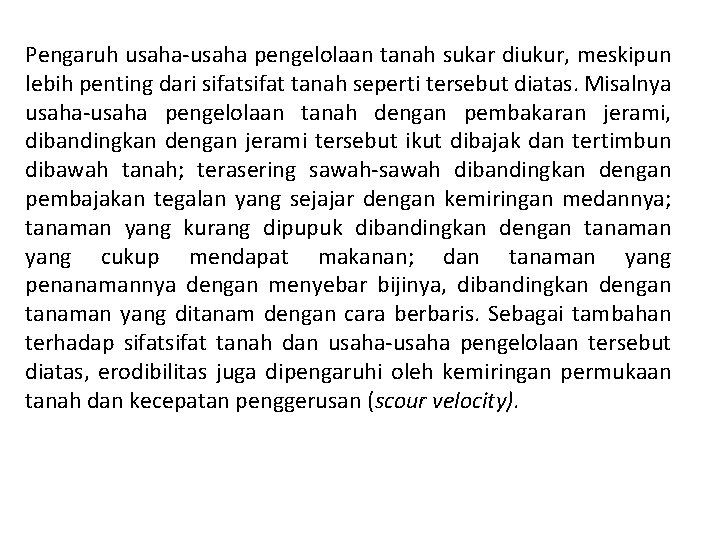 Pengaruh usaha-usaha pengelolaan tanah sukar diukur, meskipun lebih penting dari sifat tanah seperti tersebut