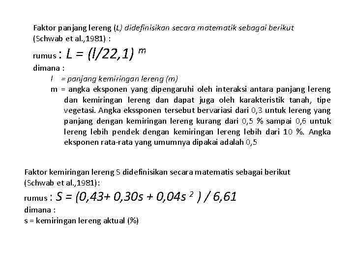 Faktor panjang lereng (L) didefinisikan secara matematik sebagai berikut (Schwab et al. , 1981)