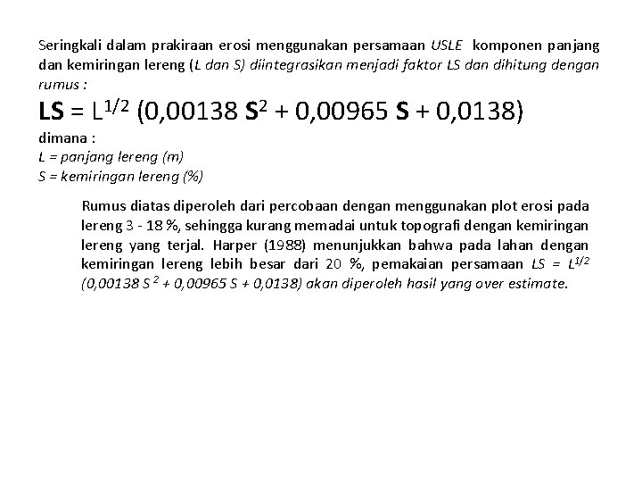 Seringkali dalam prakiraan erosi menggunakan persamaan USLE komponen panjang dan kemiringan lereng (L dan