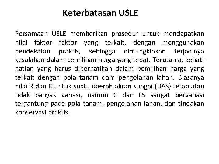 Keterbatasan USLE Persamaan USLE memberikan prosedur untuk mendapatkan nilai faktor yang terkait, dengan menggunakan