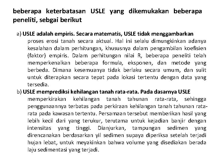 beberapa keterbatasan USLE yang dikemukakan beberapa peneliti, sebgai berikut a) USLE adalah empiris. Secara