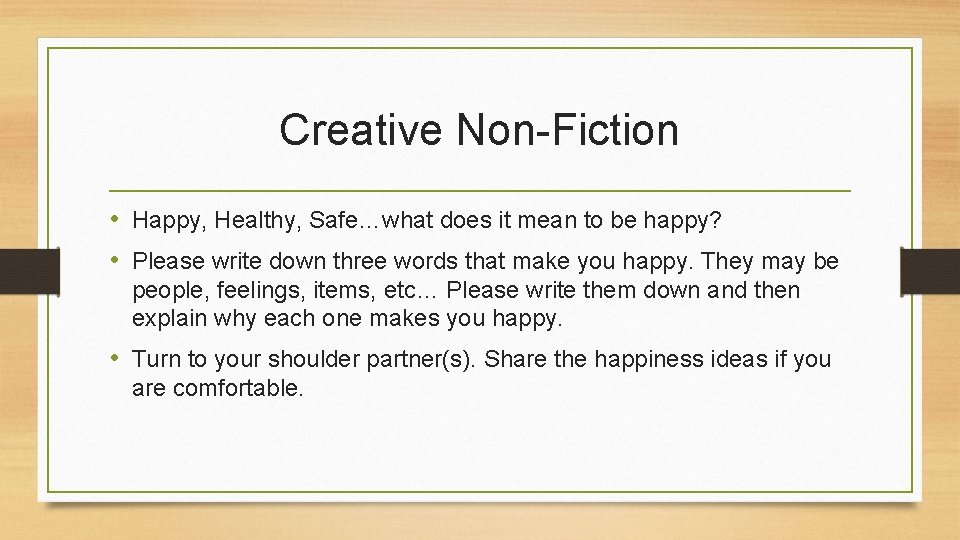 Creative Non-Fiction • Happy, Healthy, Safe…what does it mean to be happy? • Please Creative Non-Fiction • Happy, Healthy, Safe…what does it mean to be happy? • Please
