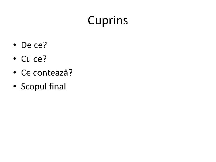 Cuprins • • De ce? Cu ce? Ce contează? Scopul final 